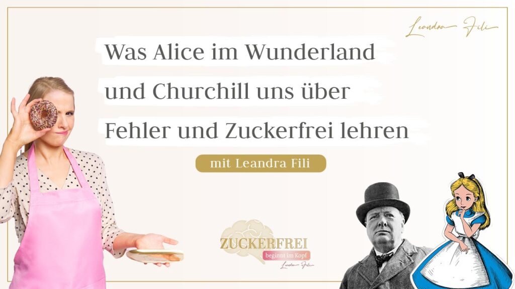 Podcast Zuckerfrei beginnt im Kopf: Alice wunderland Churchill fehler zuckerfrei